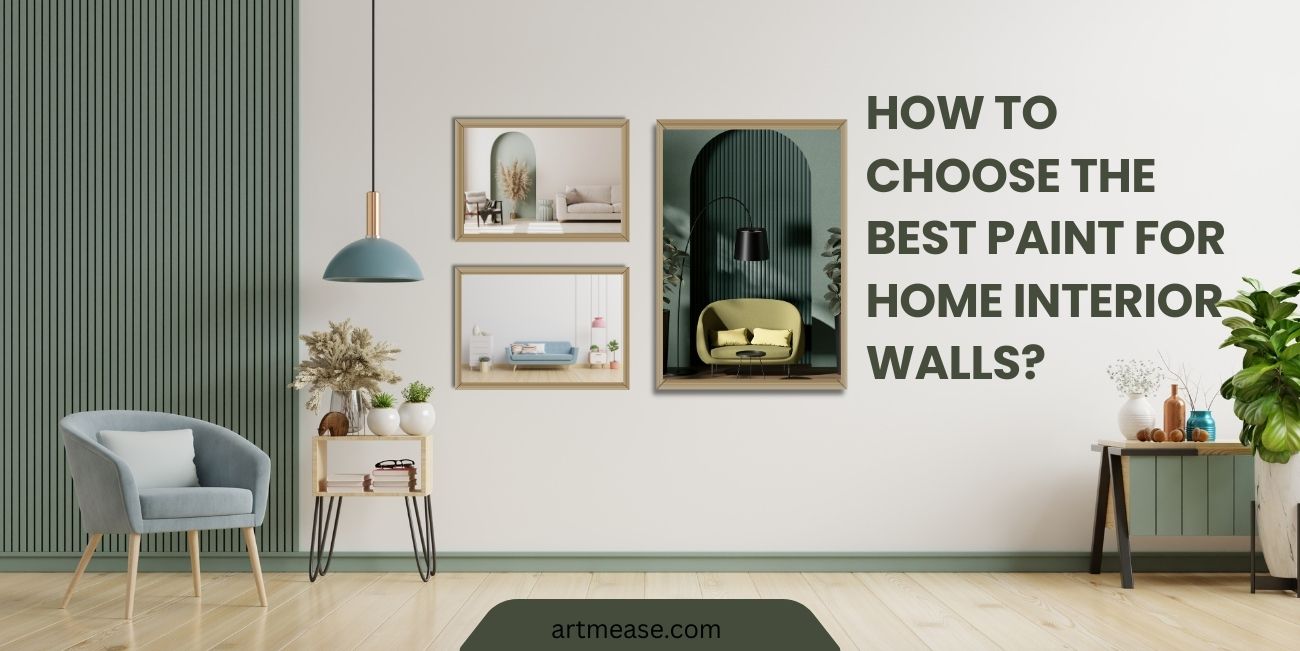 How to Choose the Best Paint for Home Interior Walls – Expert Tips & Guide